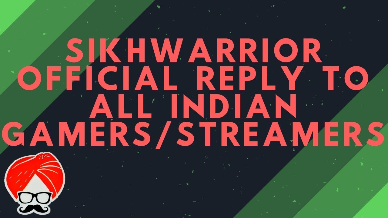 SIKHWARRIOR OFFICIAL REPLY TO ALL INDIAN GAMERS/STREAMERS