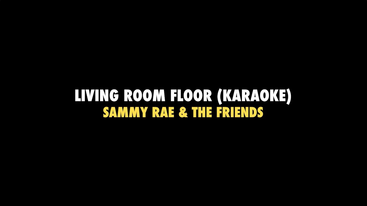 Living Room Floor - Sammy Rae & The Friends (Karaoke)