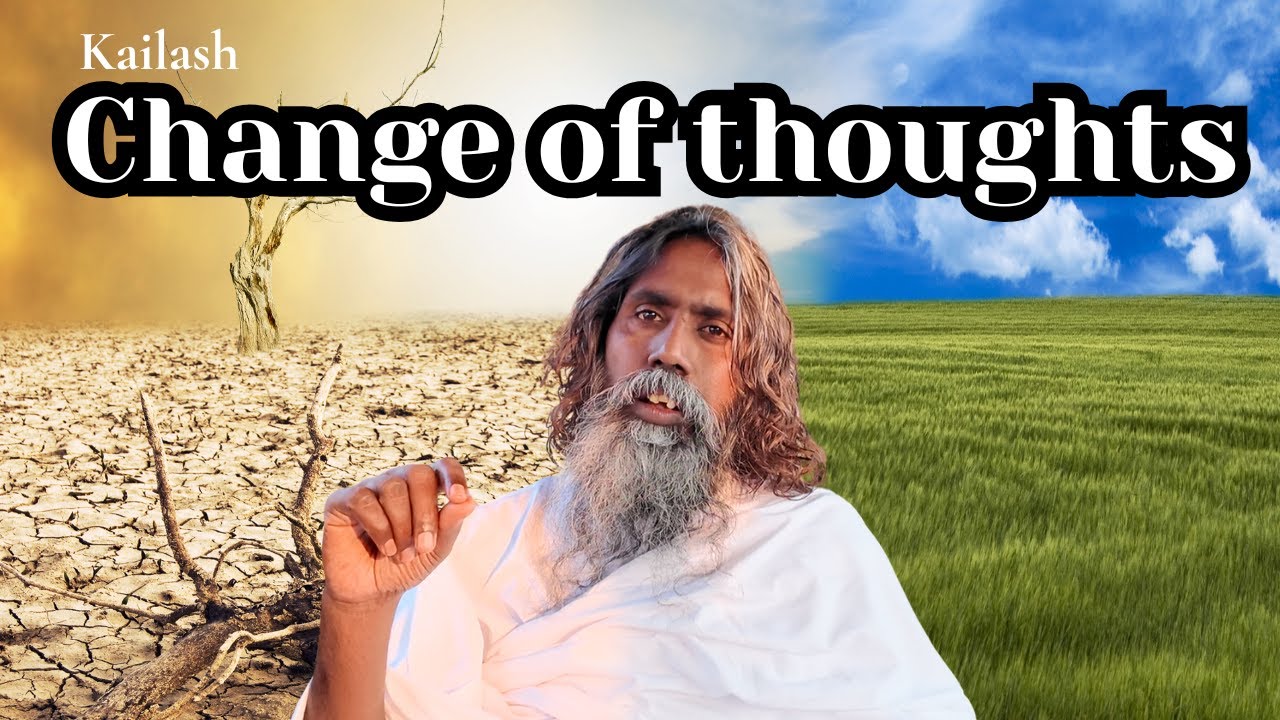 Change of thoughts | Kailash
