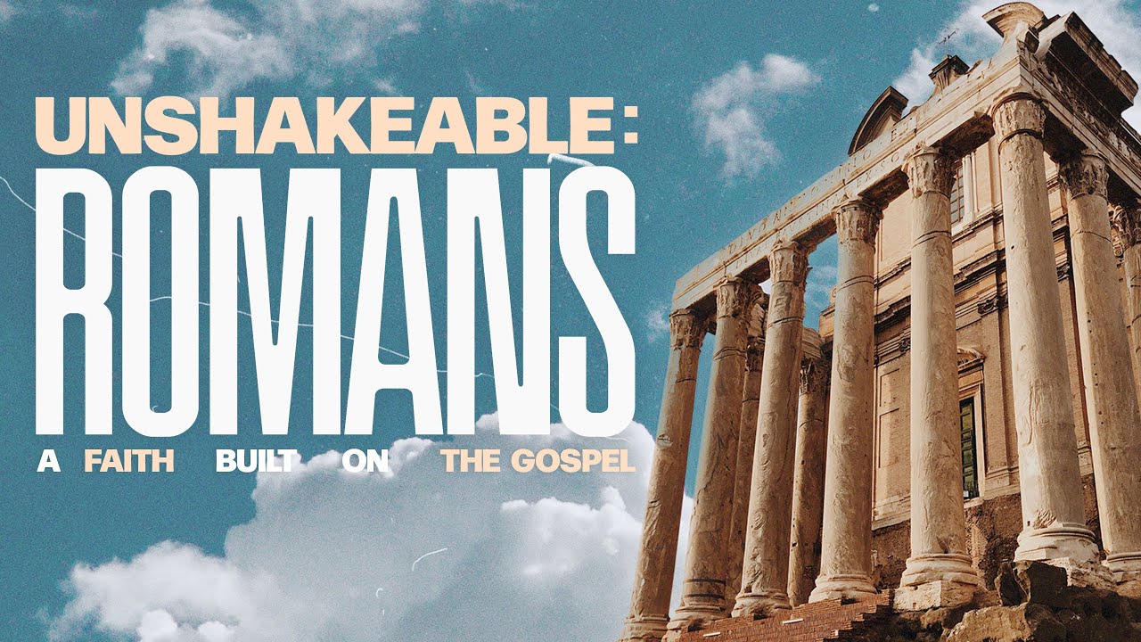 Laying a Gospel Foundation | Unshakeable: Romans, A Faith Built on the Gospel