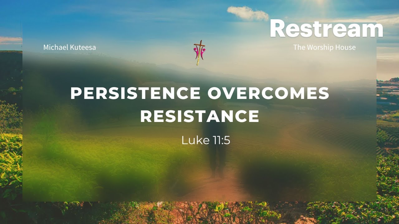 Persistence Over Comes Resistance | 2 O'clock Women's Sunday