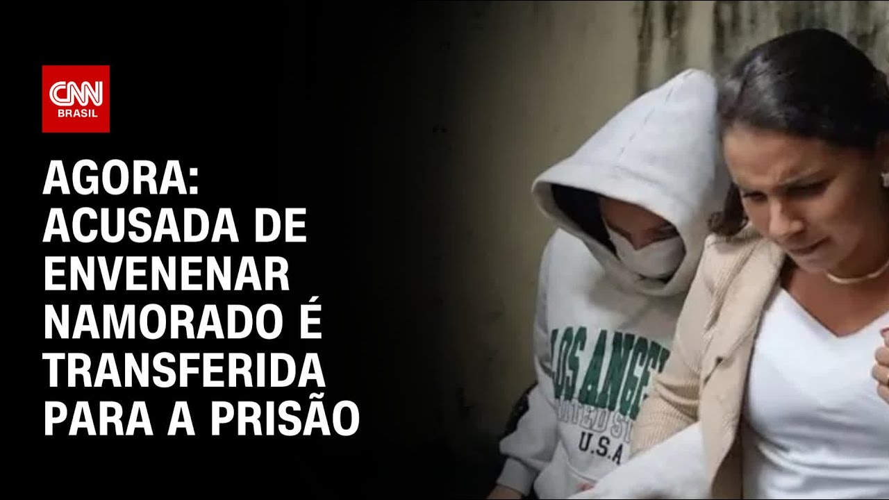 Agora: acusada de envenenar o namorado é transferida para a prisão | LIVE CNN