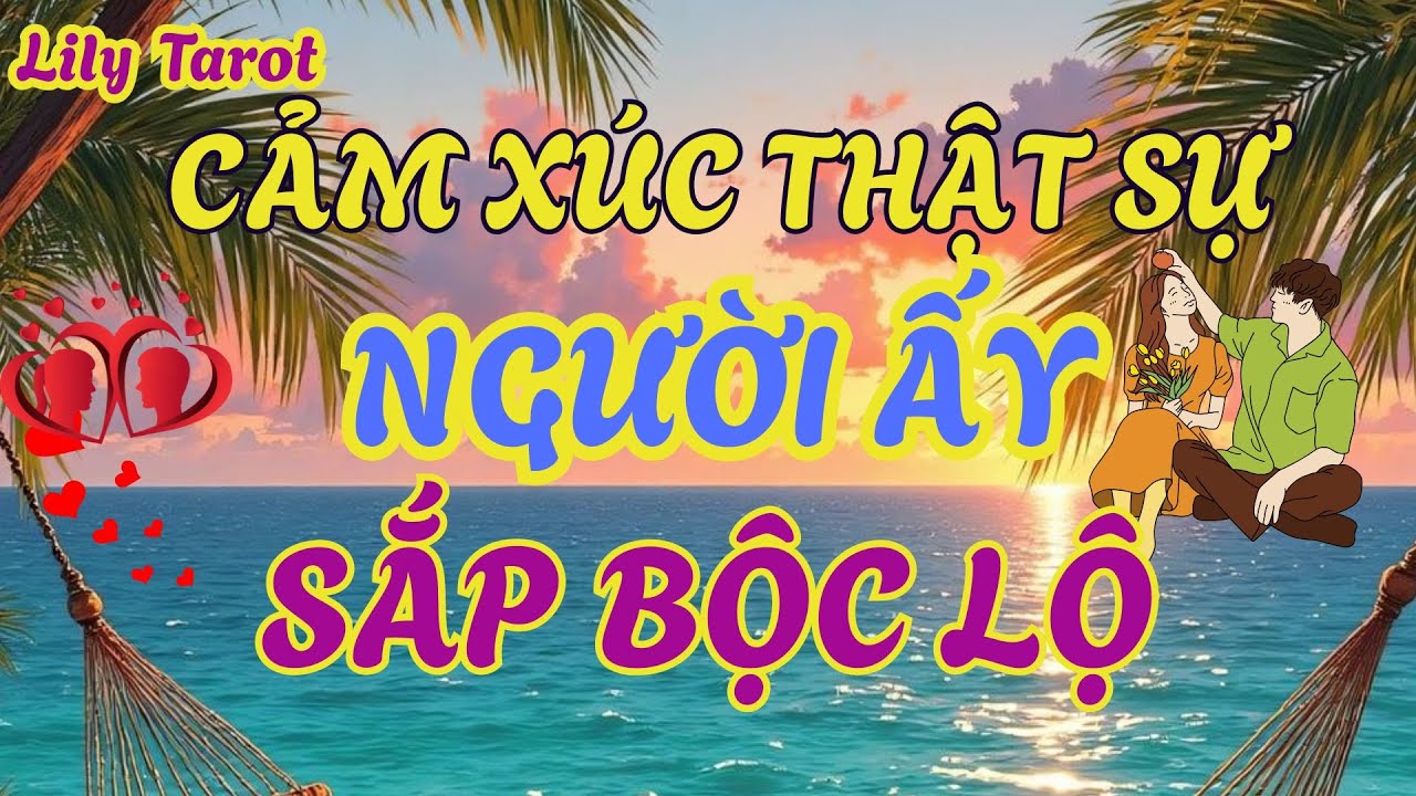 Tarot | Cảm Xúc Thật Sự Của Người Ấy Sắp Được Bộc Lộ