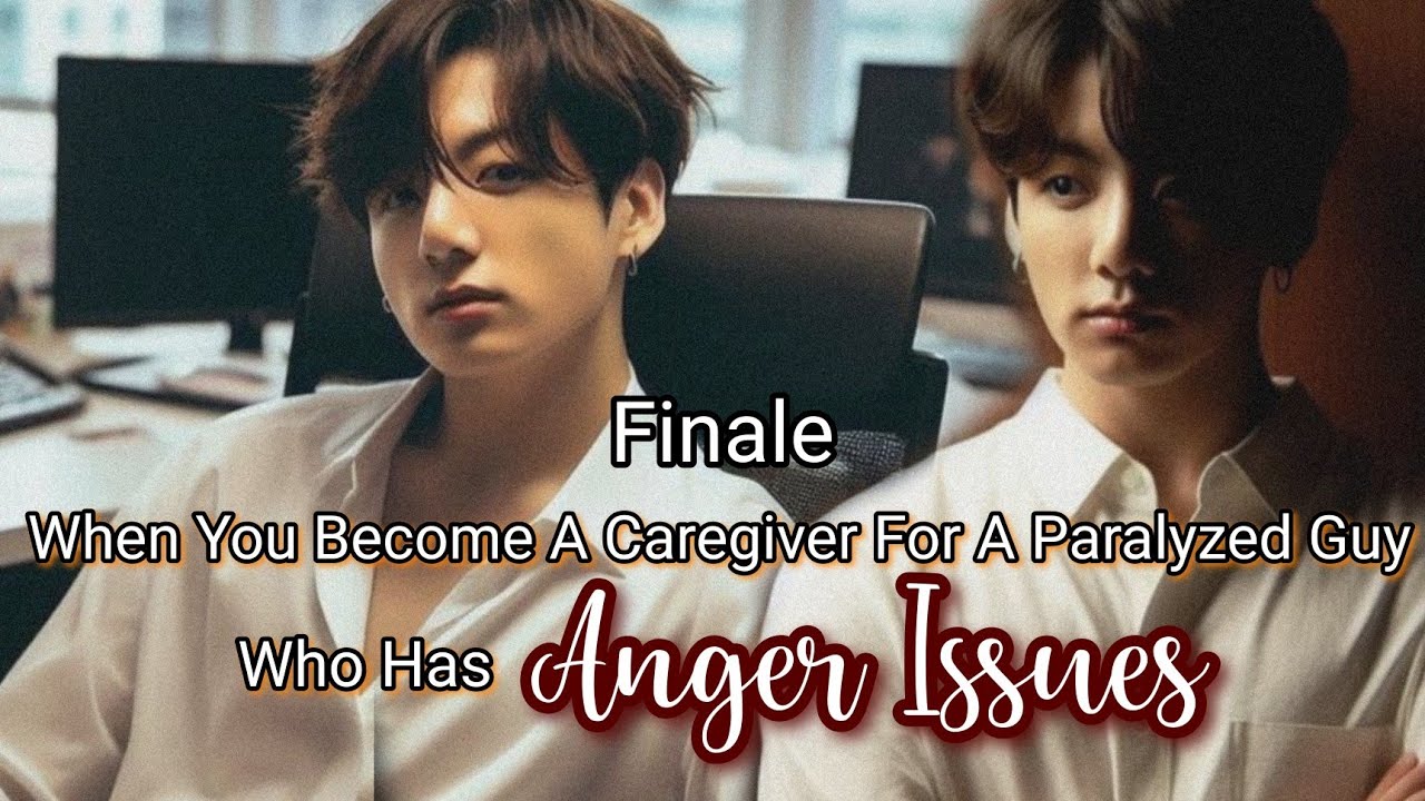 Finale|• He Found out that You are Engaged• Caregiver for A Paralyzed Guy who has Anger Issue