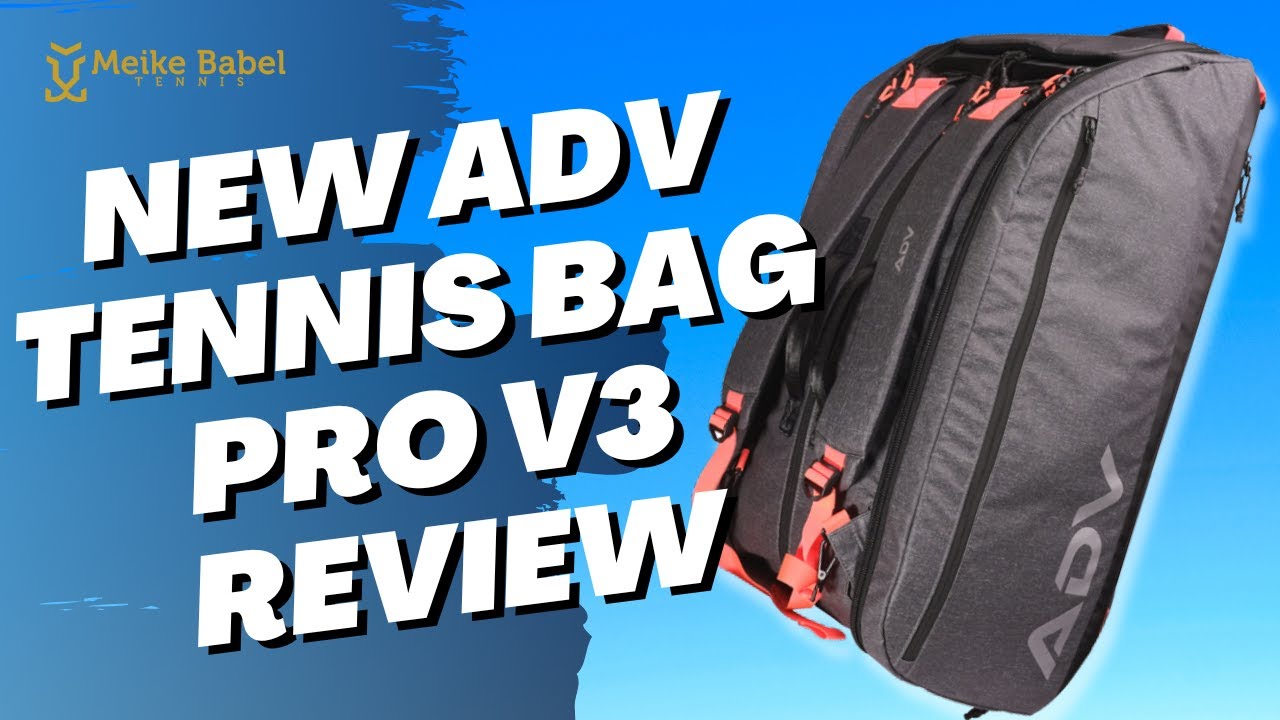 Tennis Product Review: The New ADV TENNIS BAG PRO V3