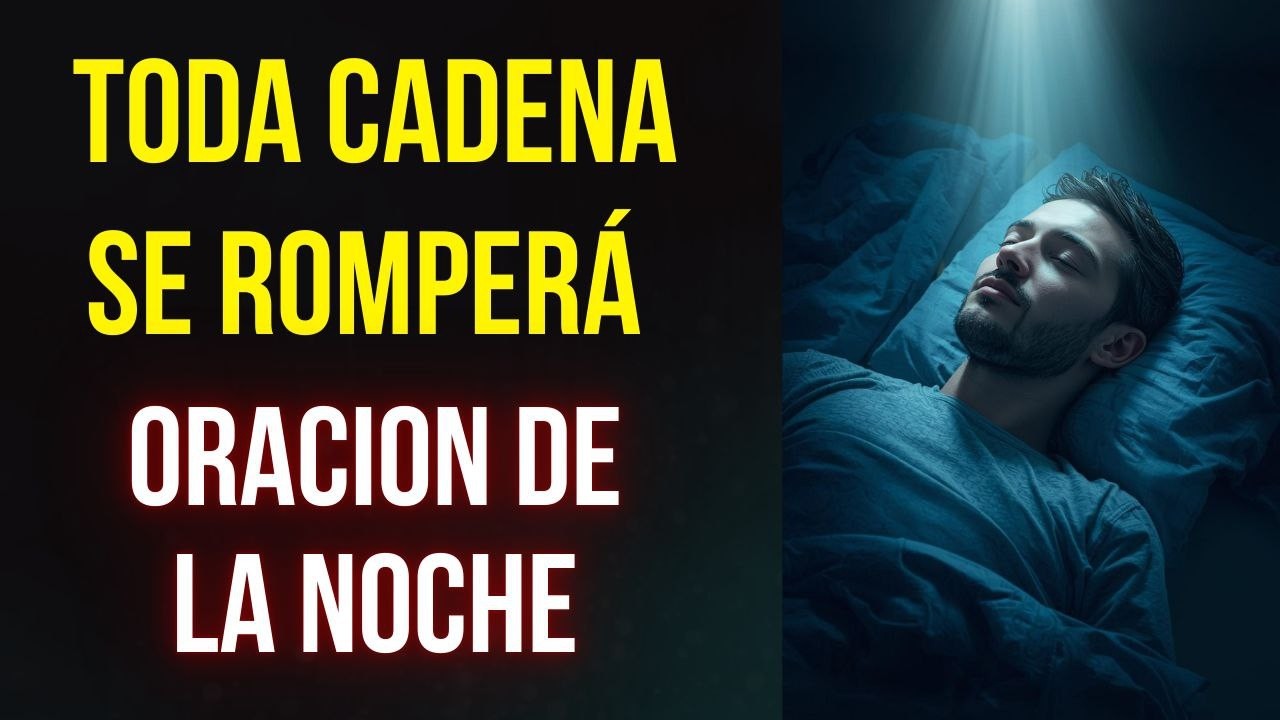 Oración de la noche para romper cadenas y reprender todo mal