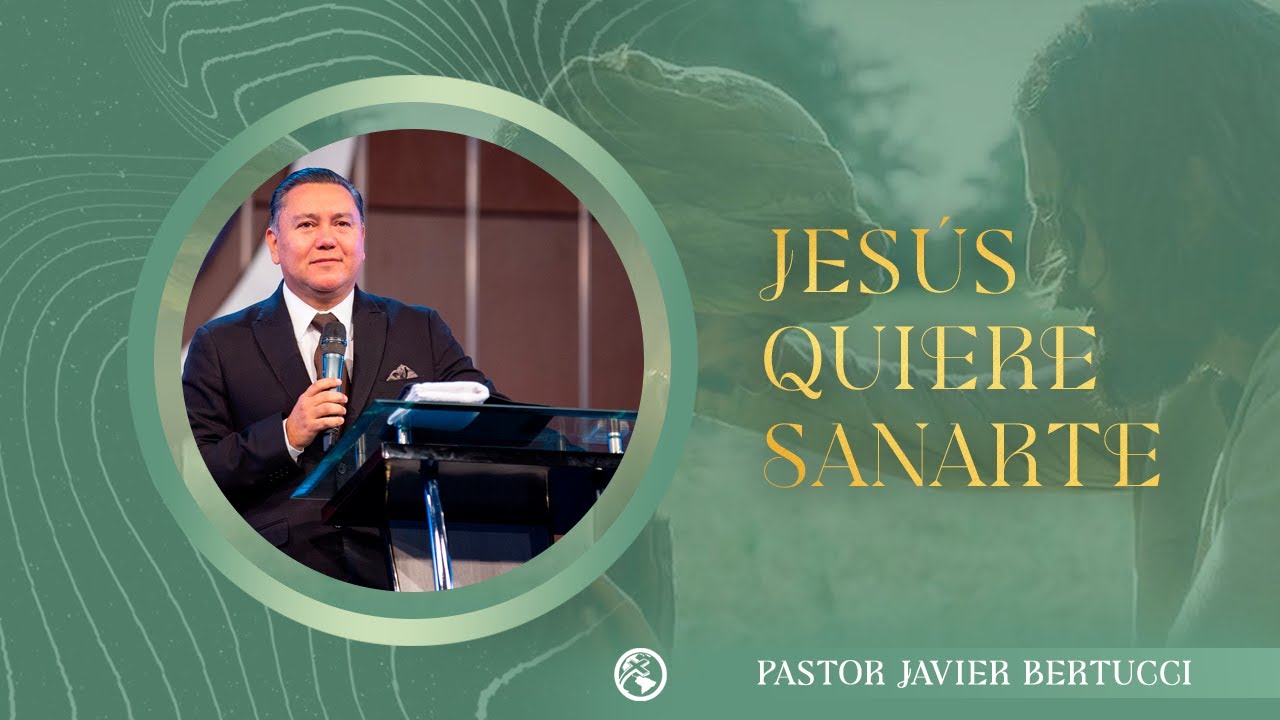 Jesús quiere sanarte -  Pastor Javier Bertucci
