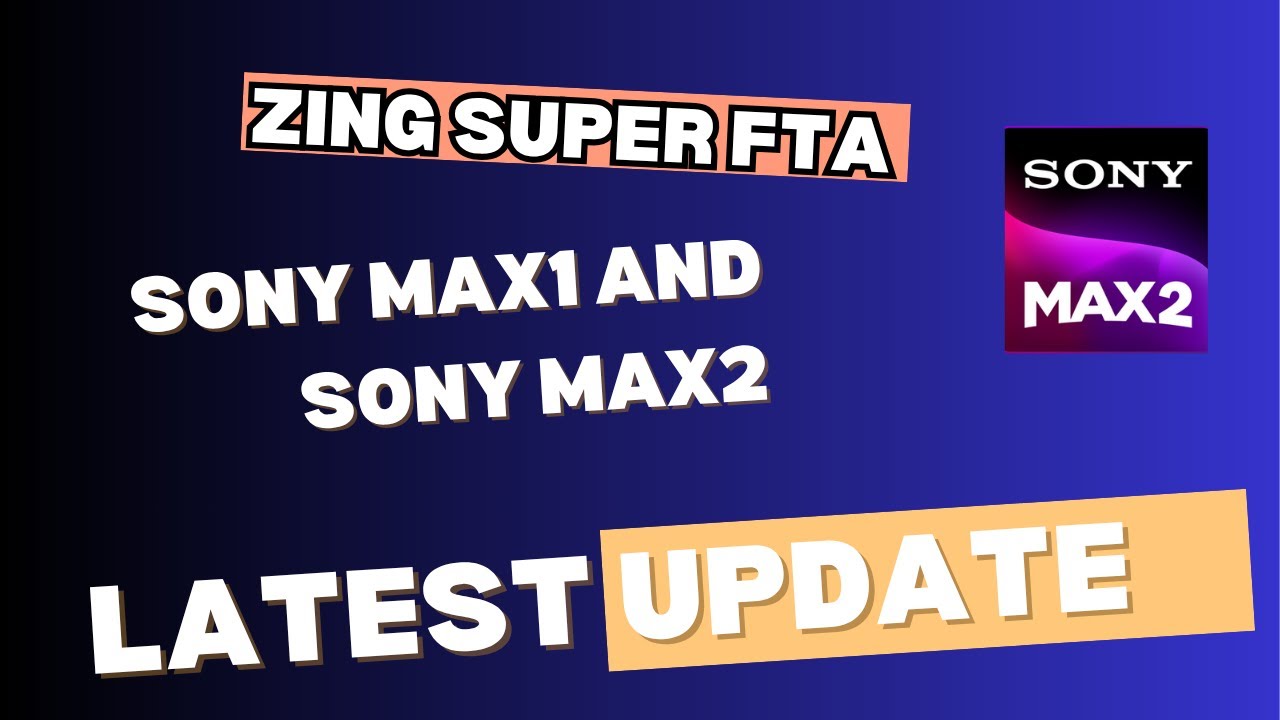 Zing Super FTA Dishtv|Sony Max1 & Sony Max2 Channels Latest Update!