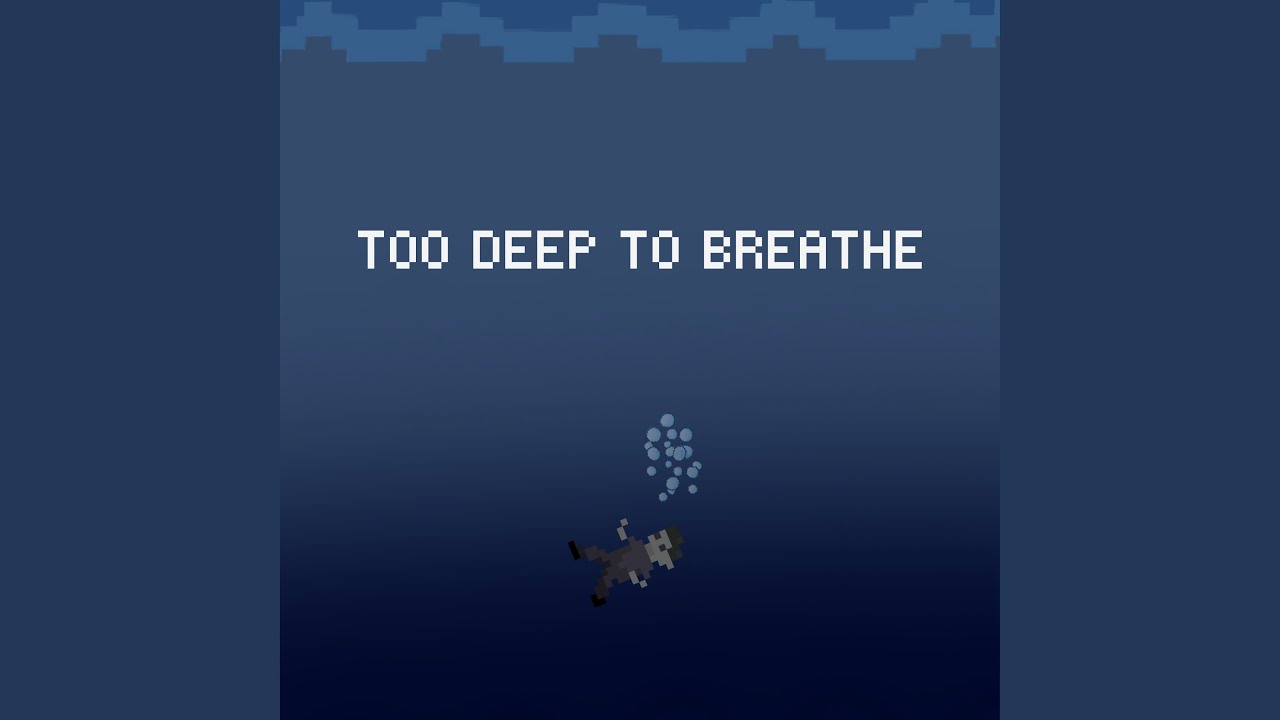 Too Deep To Breathe