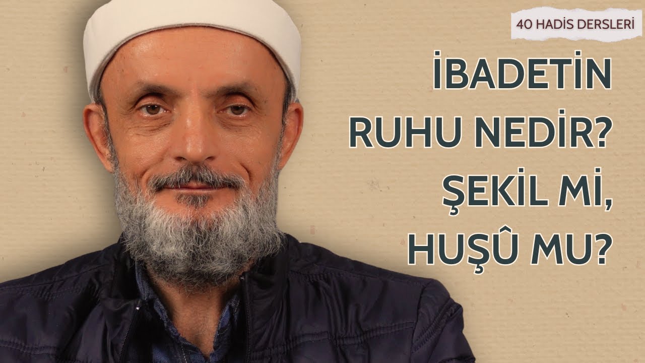 İBADETİN RUHU NEDİR? ŞEKİL Mİ, HUŞÛ MU? | 40 Hadis Dersleri - Sıtkı İşbitirici