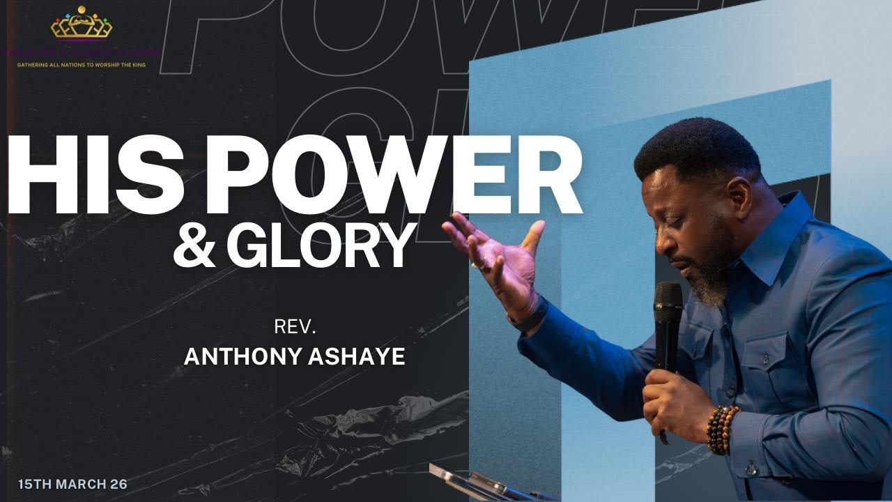 His Power & Glory // Rev Anthony Ashaye // Sunday 15th March 2026