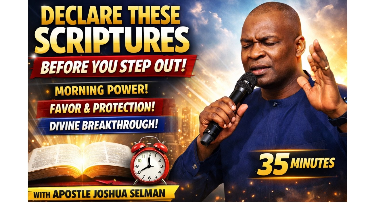 DECLARE THIS SCRIPTURES EVERY MORNING BEFORE GOING OUT WITH || APOSTLE JOSHUA SELMAN