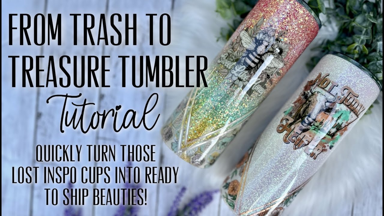 FROM TRASH TO TREASURE TUMBLER TUTORIAL: QUICKLY TURN THOSE LOST INSPO TUMBLERS INTO READY TO SHIP!