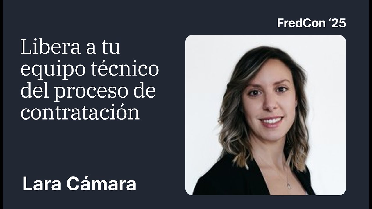 Ⓜ️ FredCon '25 - Lara Cámara: Libera a tu equipo técnico del proceso de contratación