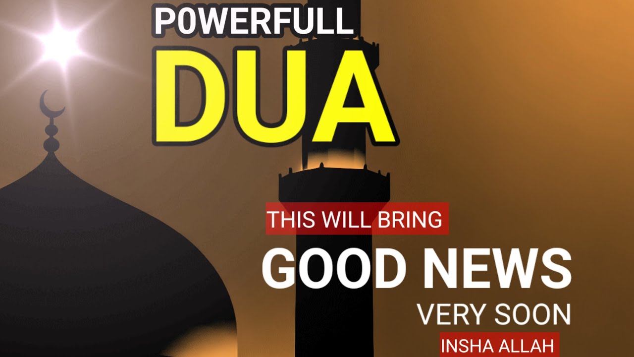 JUST BY LISTENING TO THIS VERY POWERFUL DUA.. YOU WILL BRING GOOD NEWS IN YOUR LIFE !!! INSHALLAH