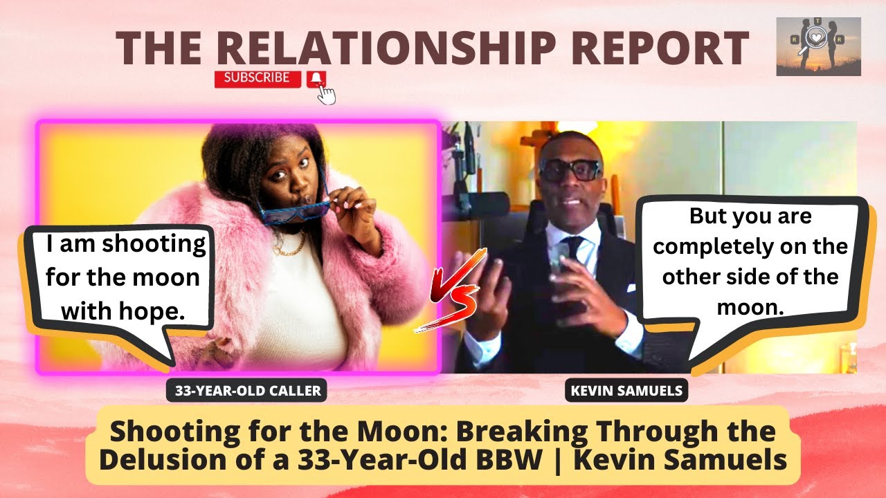 Shooting for the Moon: Breaking Through the Delusion of a 33-Year-Old BBW | Kevin Samuels