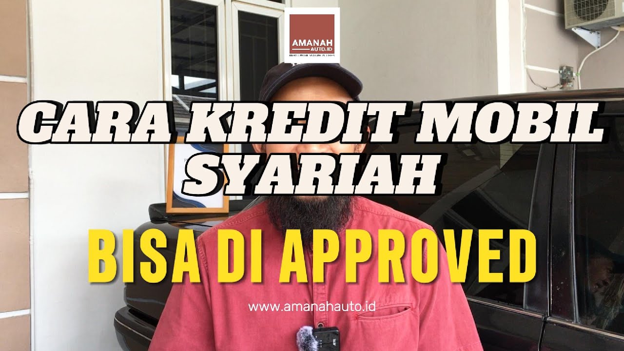 Cara Kredit Mobil Syariah Bisa Approve | Amanah Auto ID