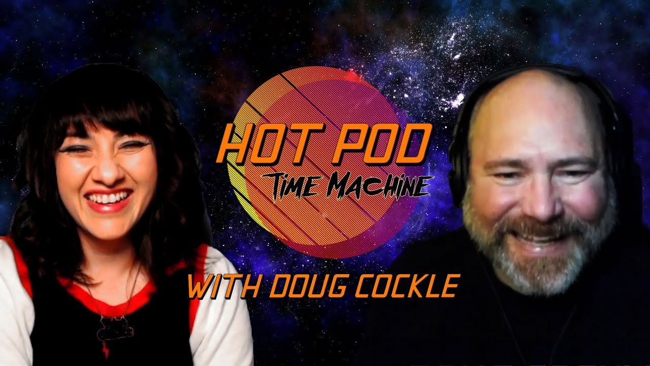 Hot Pod Time Machine with Doug Cockle!