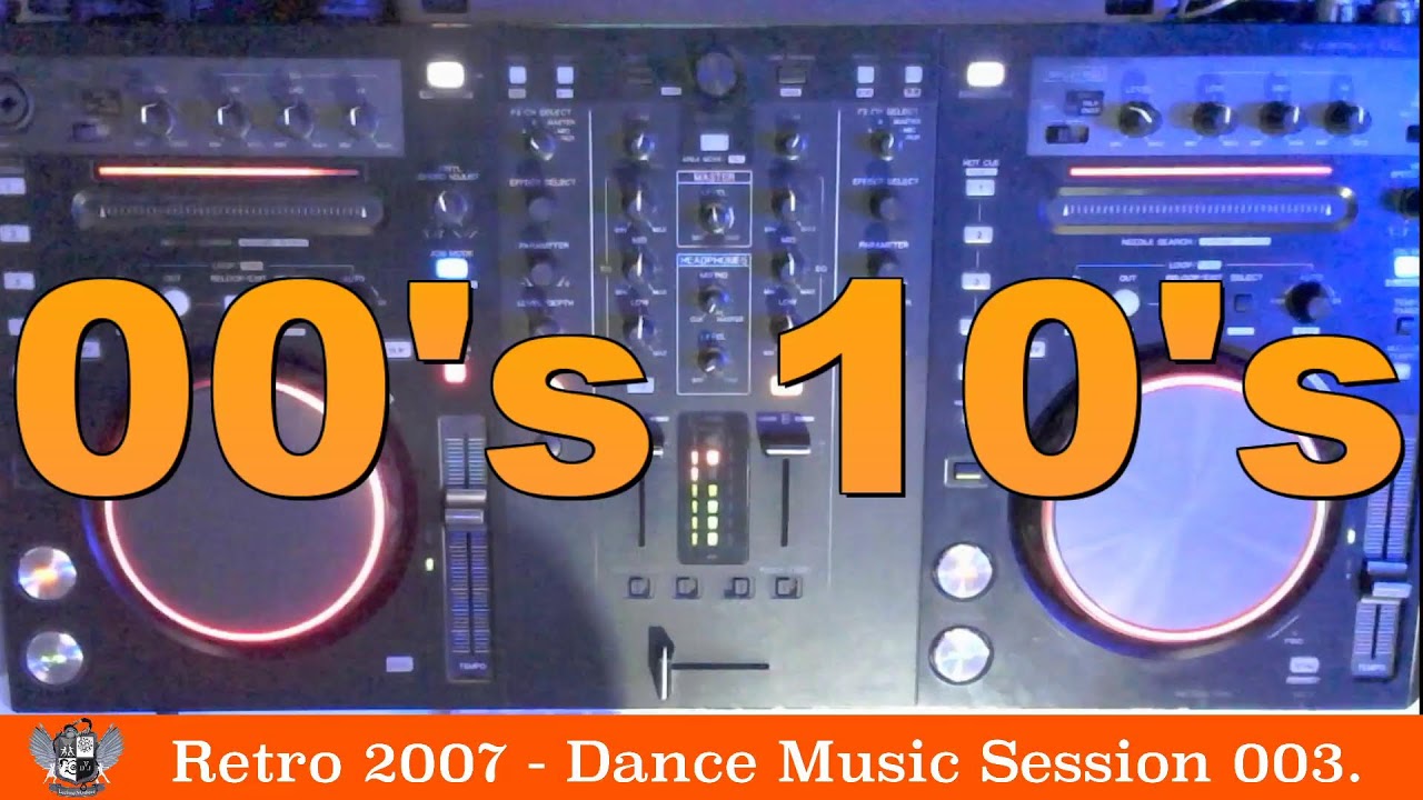 Retro 2007 - Dance Music Session 003. The best music playlist.