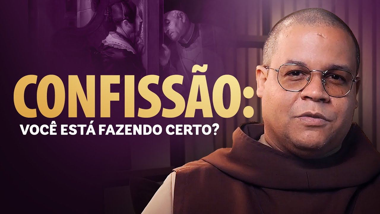 Saiba como se confessar bem | Frei Francisco CMES