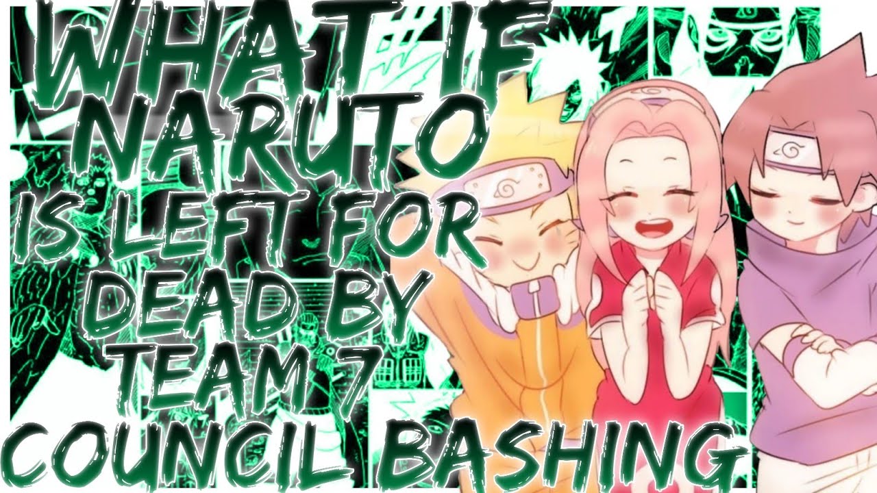 what if Naruto is left for dead by team 7 council bashing