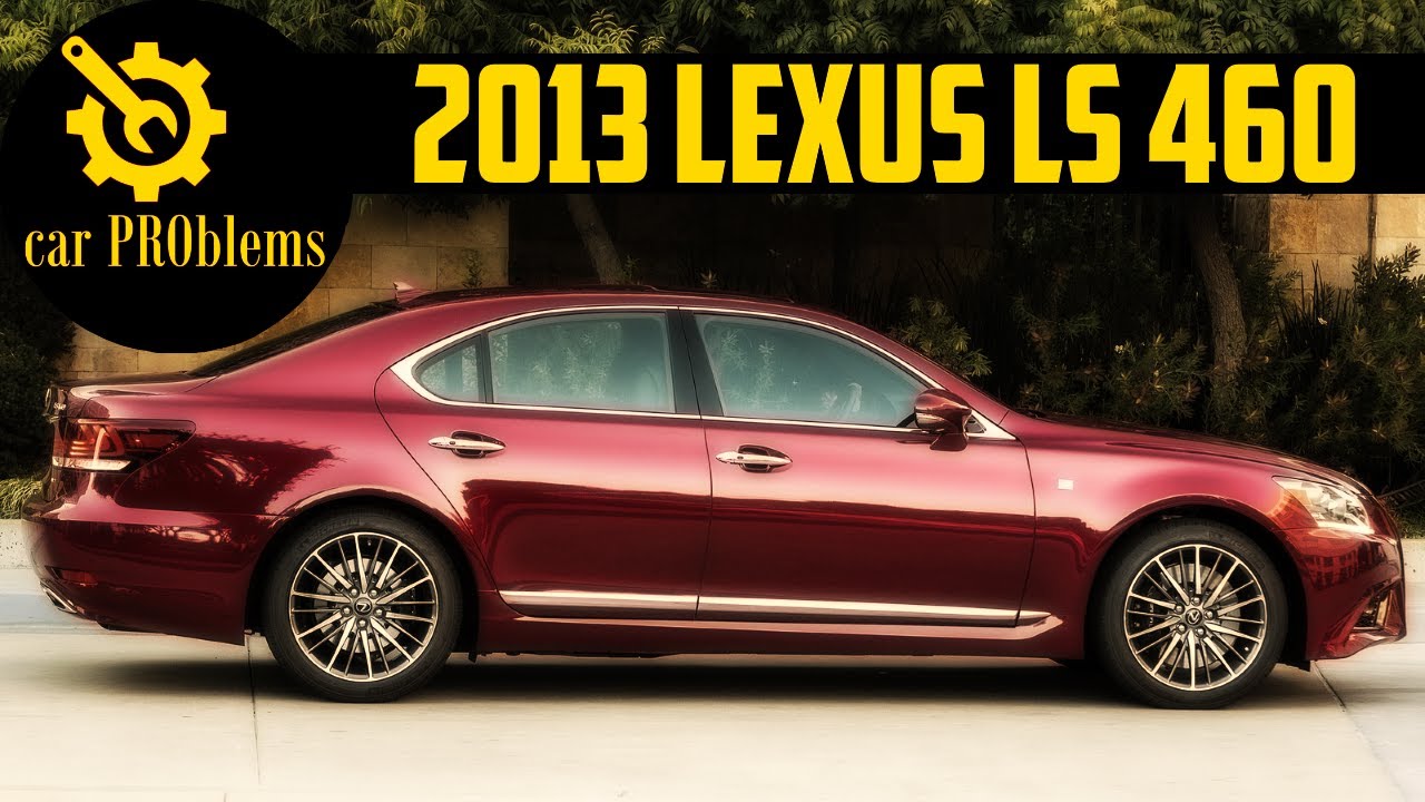 2013 Lexus LS 460 Problems and Complaints. Should you buy it?
