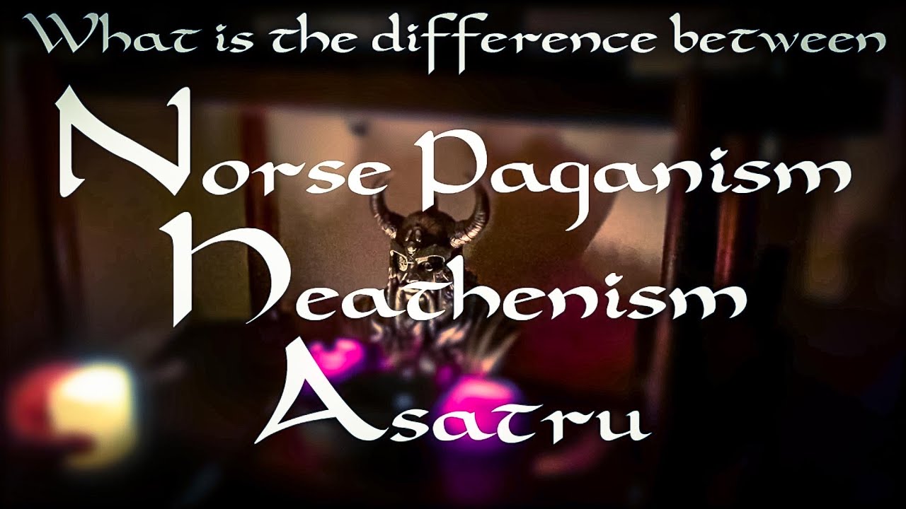Heathen/Norse Pagan/Asatru: Whats the difference?