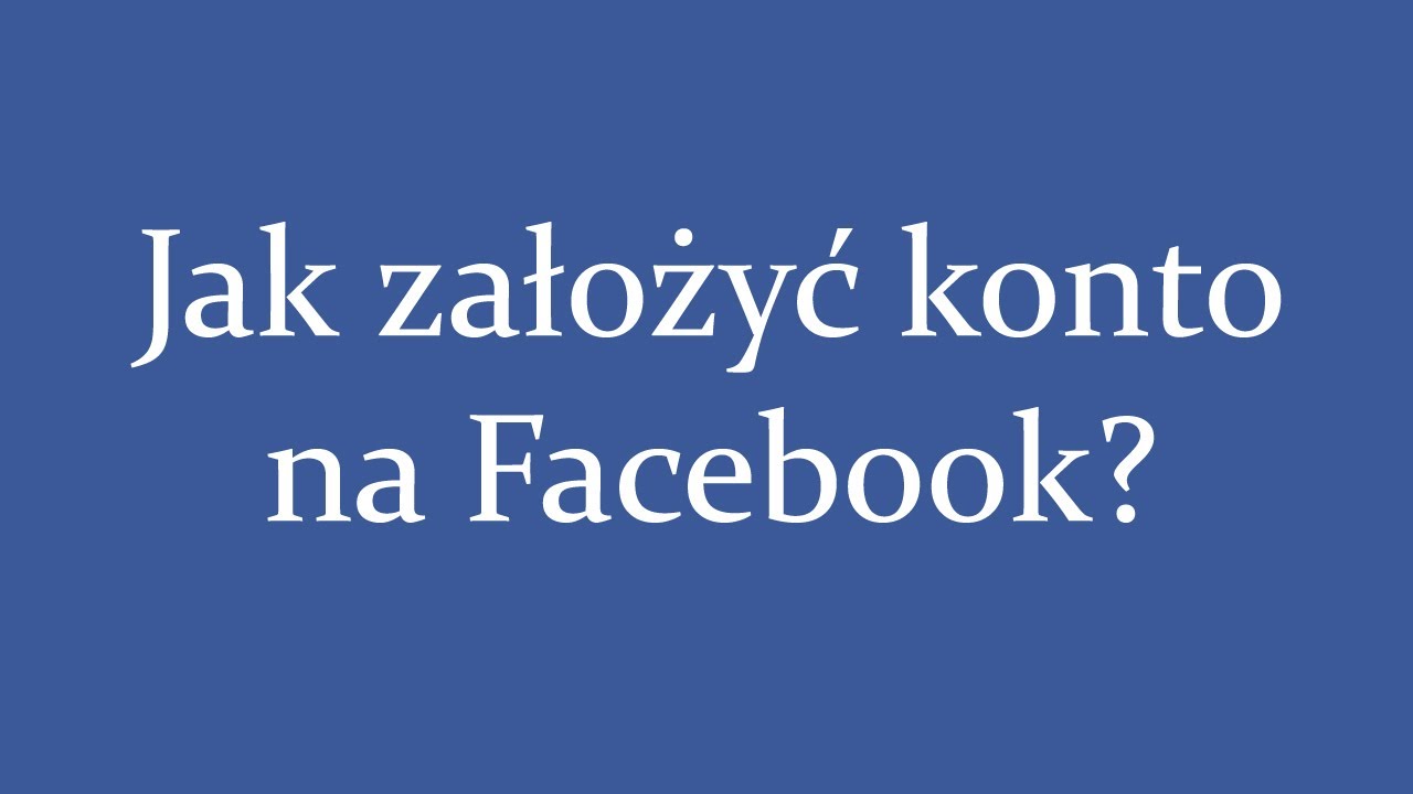Jak założyć konto na Facebooku ?