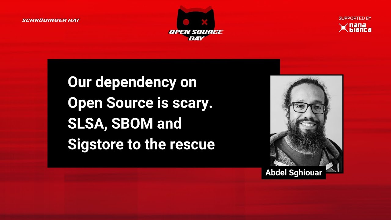 Abdel Sghiouar - Our dependency on Open Source is scary. SLSA, SBOM and Sigstore to the rescue