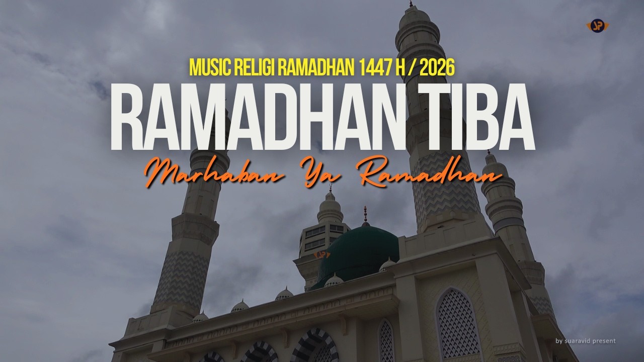 RAMADHAN TIBA (Marhaban Ya Ramadhan) || MUSIK RELIGI RAMADHAN 1447 H