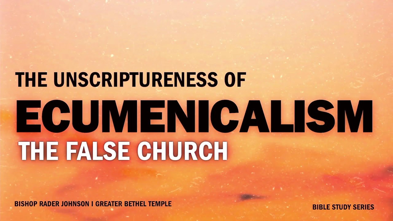 The Unscriptureness of Ecumenicalism (Part 5) I GBT I Bishop Rader Johnson I 4/12/24