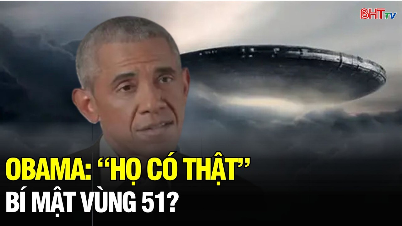 Ông Obama tin người ngoài hành tinh có thật – Bí ẩn Vùng 51 lại dậy sóng