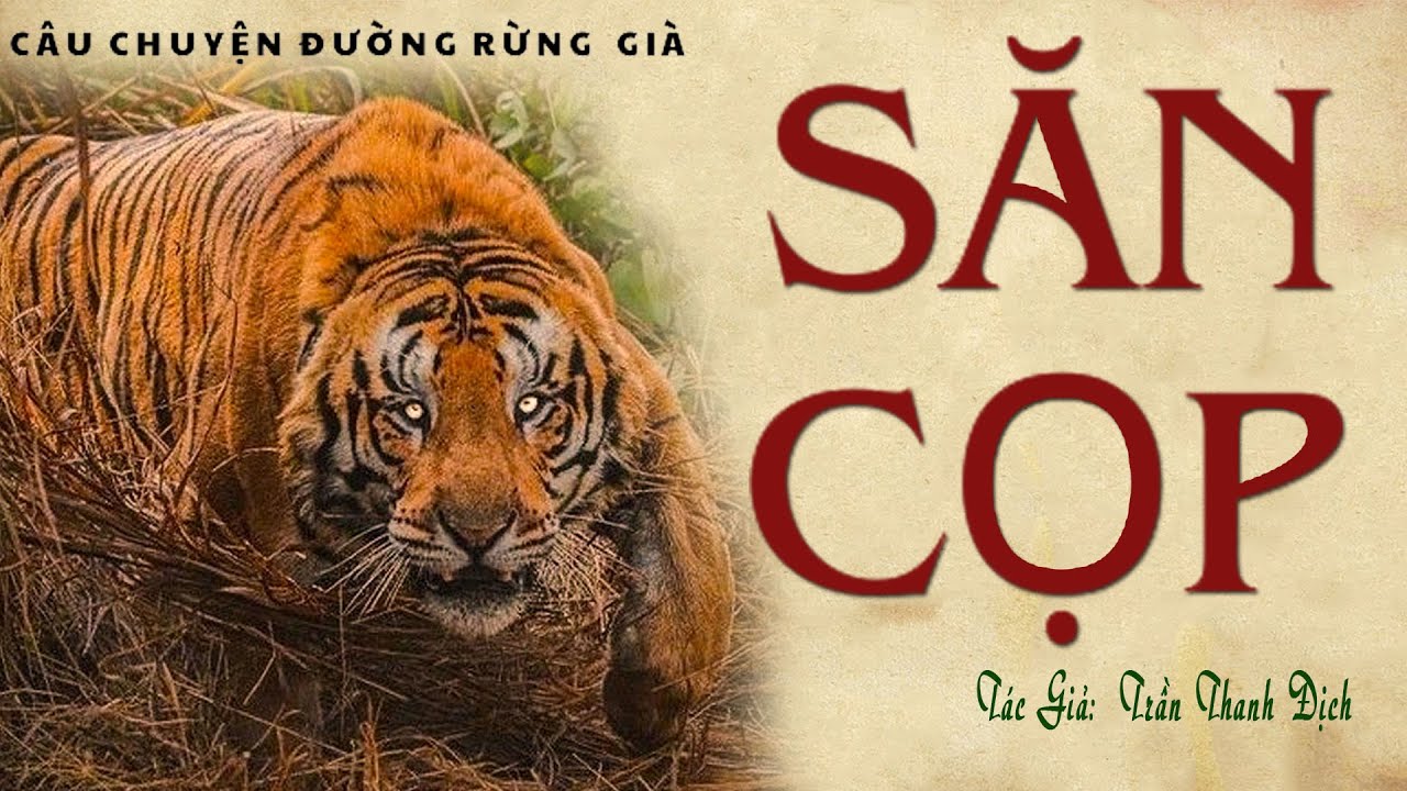 SĂN CỌP . Tác giả: Trần Thanh Địch. Giọng đọc:  Kênh Cô Vân