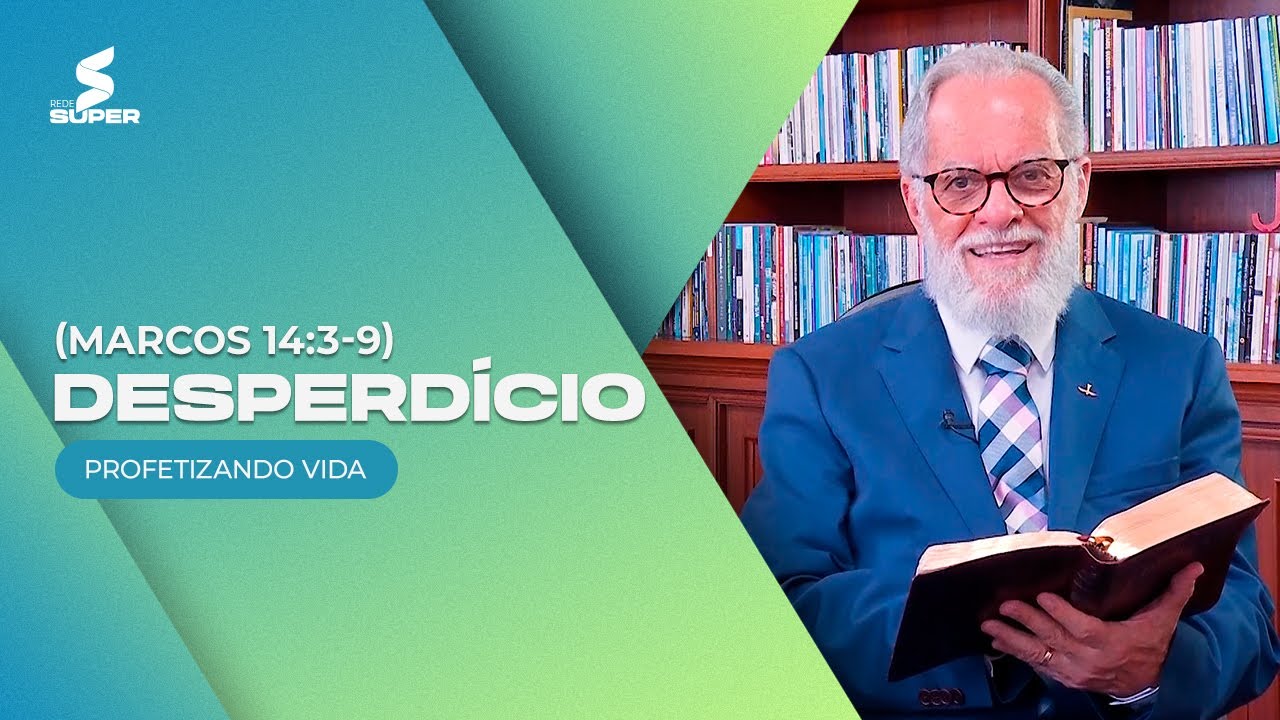 Desperdício - Marcos 14:3-9 | PROFETIZANDO VIDA