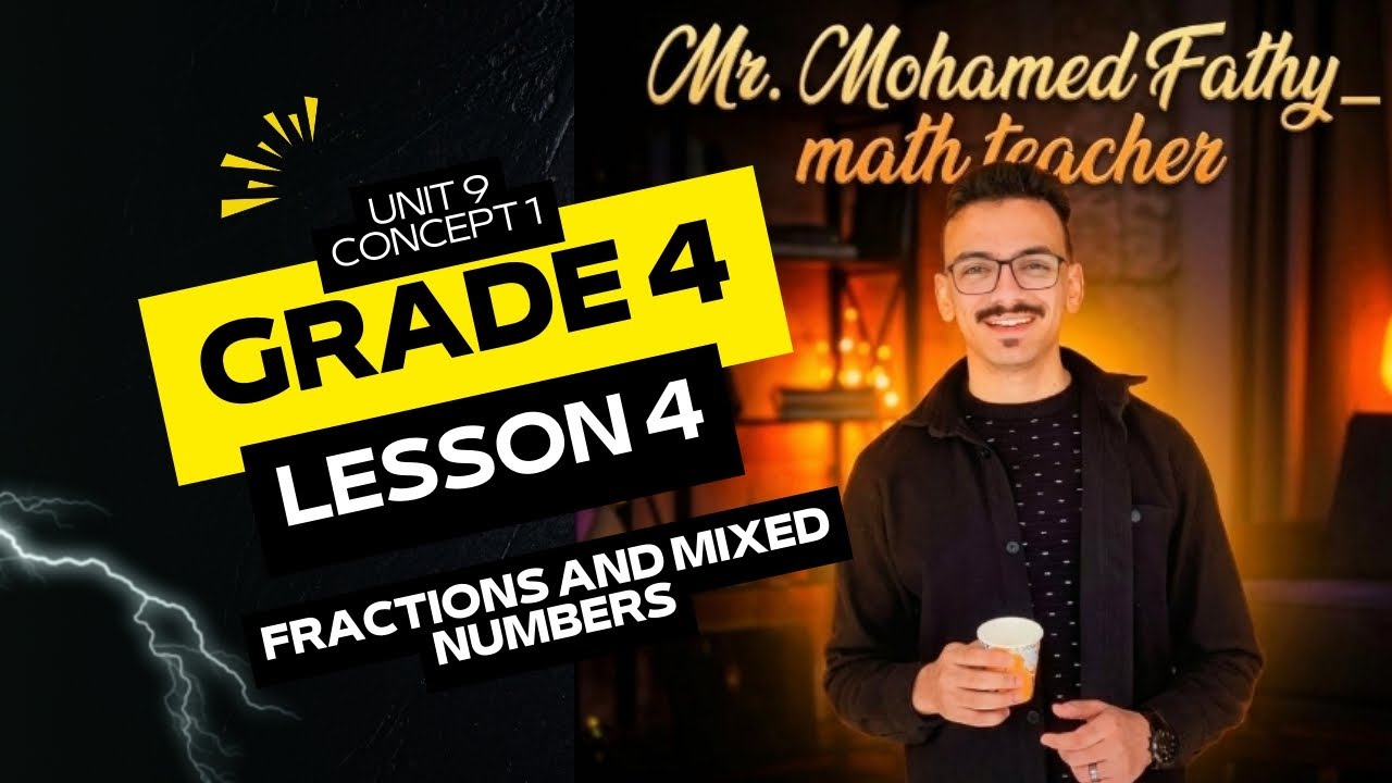 Fractions and mixed numbers | math grade 4 unit 9 lessons 4 مستر محمد فتحي ماث جريد | 4