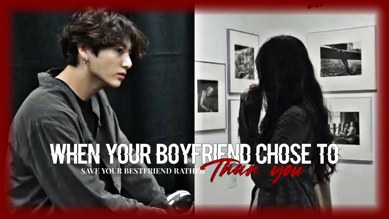 「 When your boyfriend chose to save your bestfriend rather than you 」⚘ Jungkook ff oneshot.
