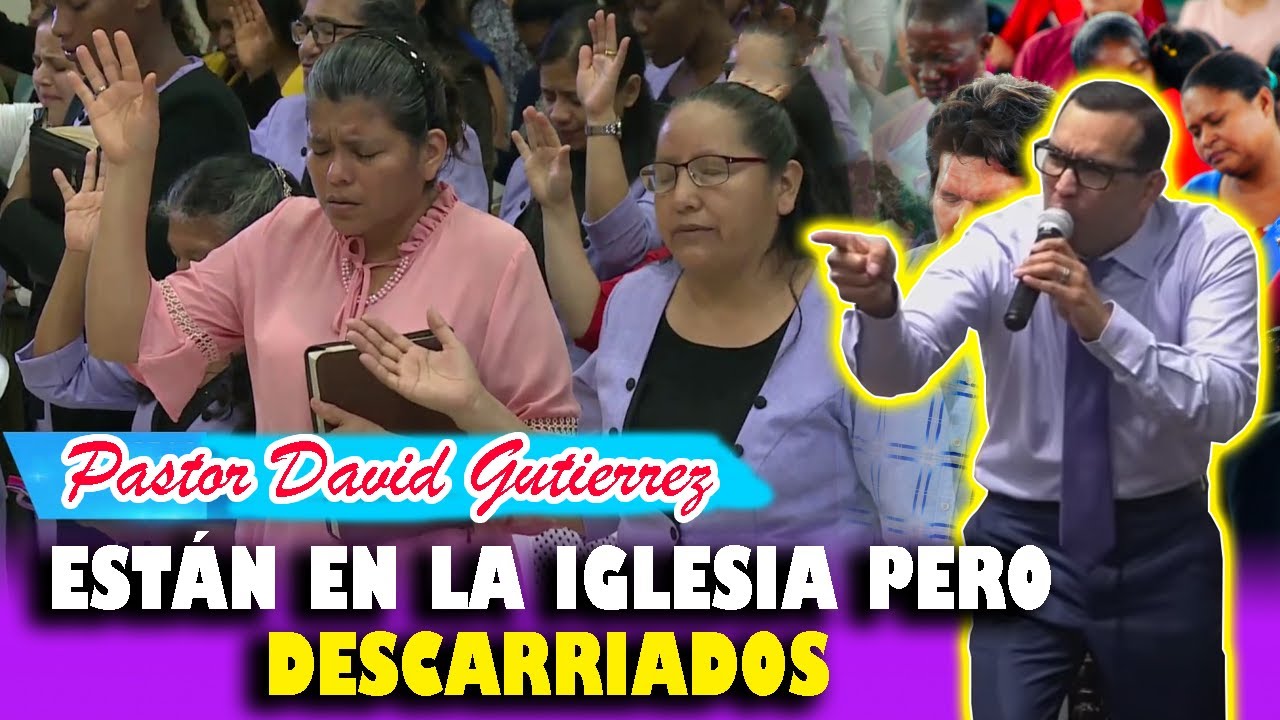 🔴ESTAN EN LA IGLESIA PERO DESCARRIADOS - Pastor David Gutiérrez
