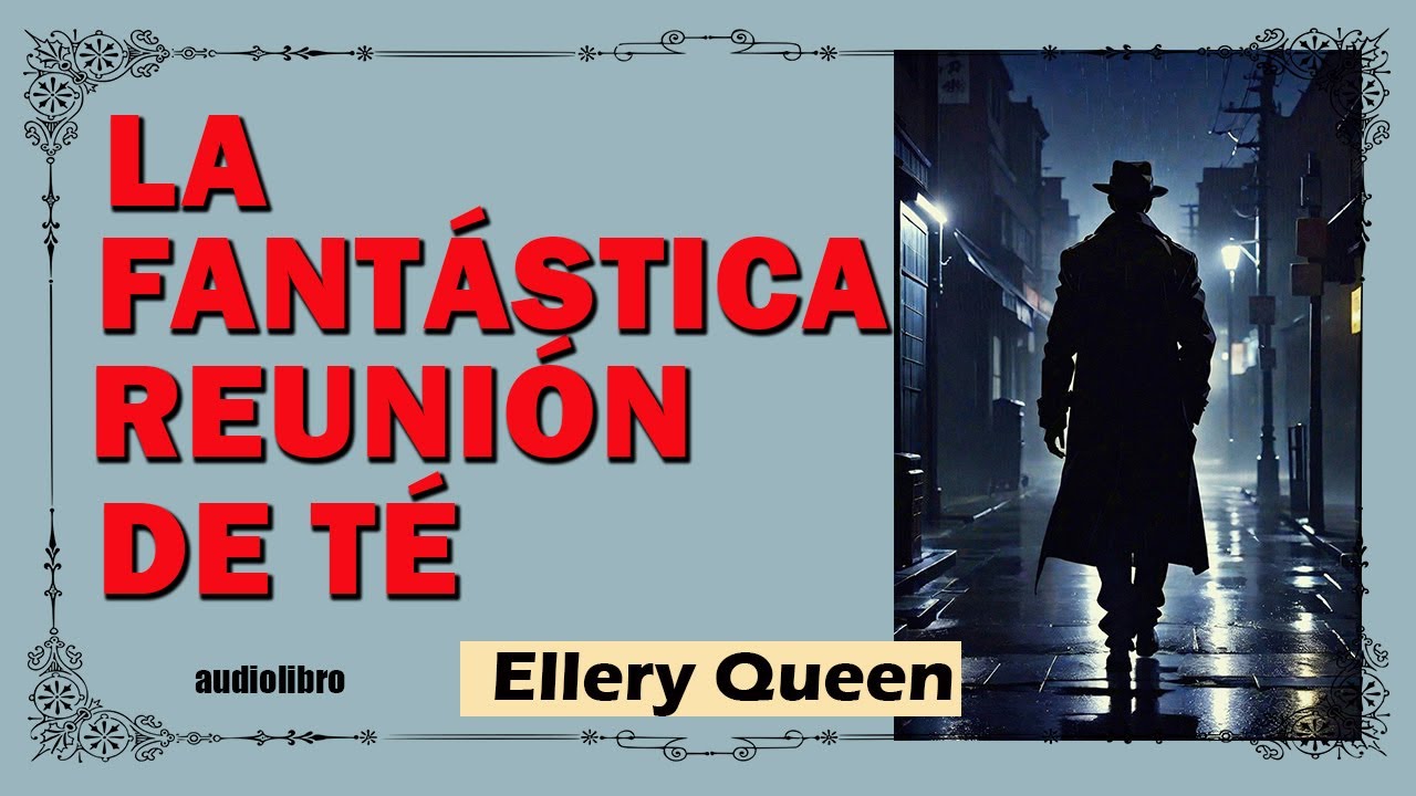 La reunión de té que nadie olvidará - ELLERY QUEEN - Audiolibro en Español