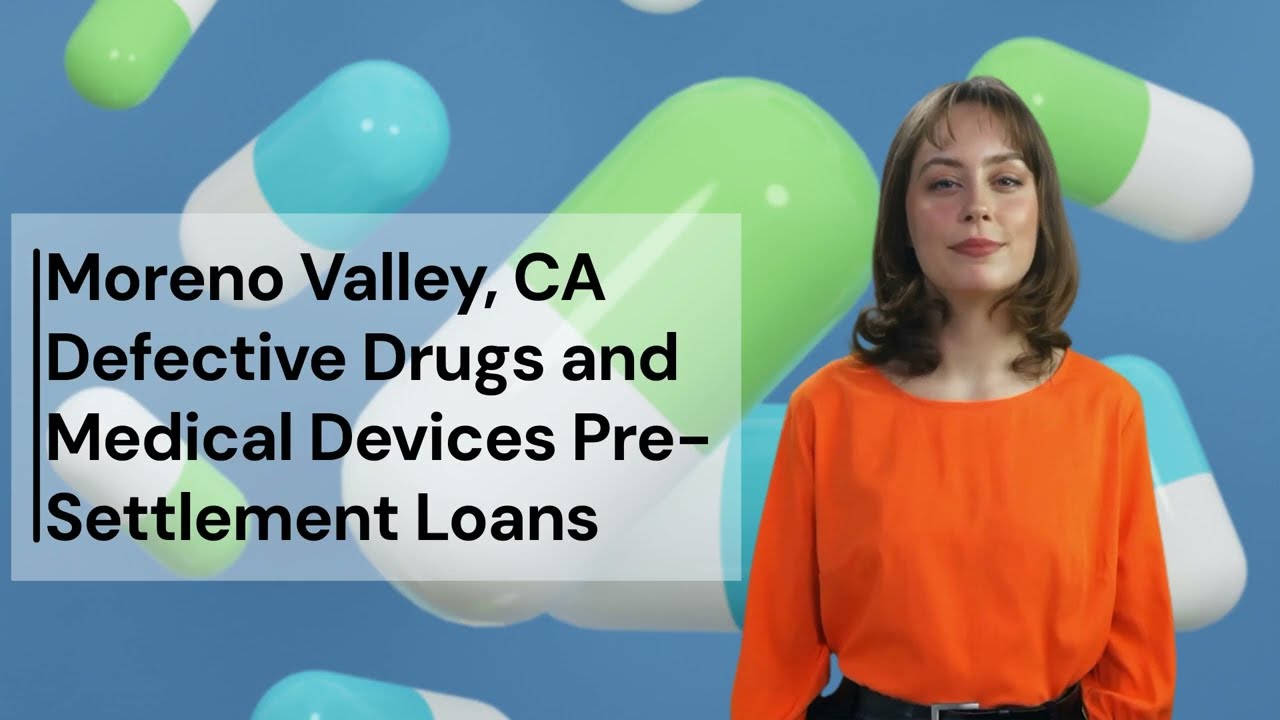 Moreno Valley, CA Defective Drugs and Medical Devices Pre Settlement Loans