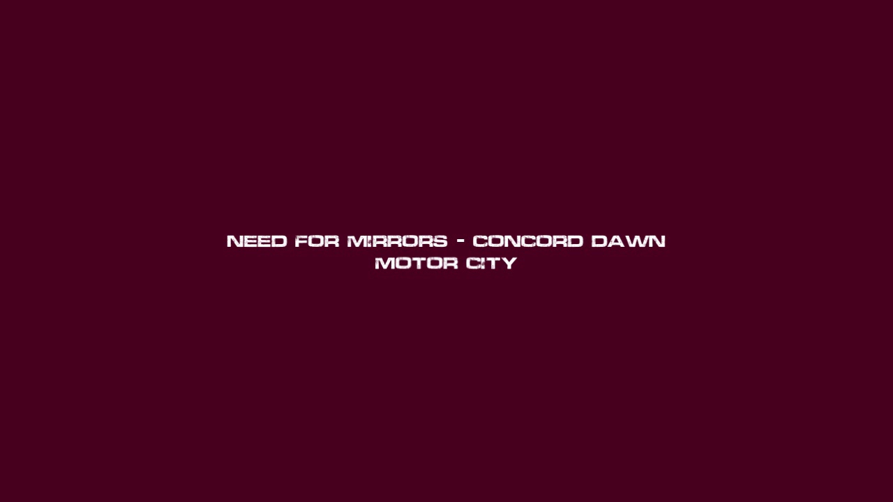 Need For Mirrors & Concord Dawn - Motor City