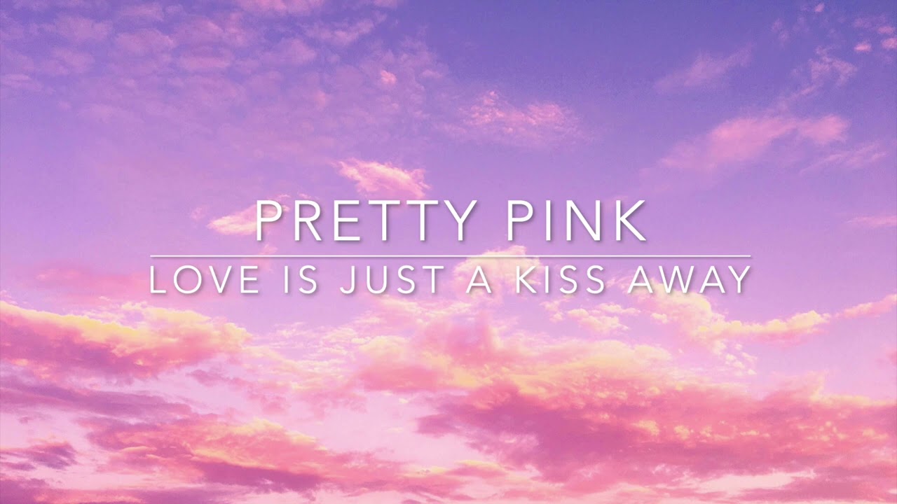 Pretty Pink - Love is just a kiss away