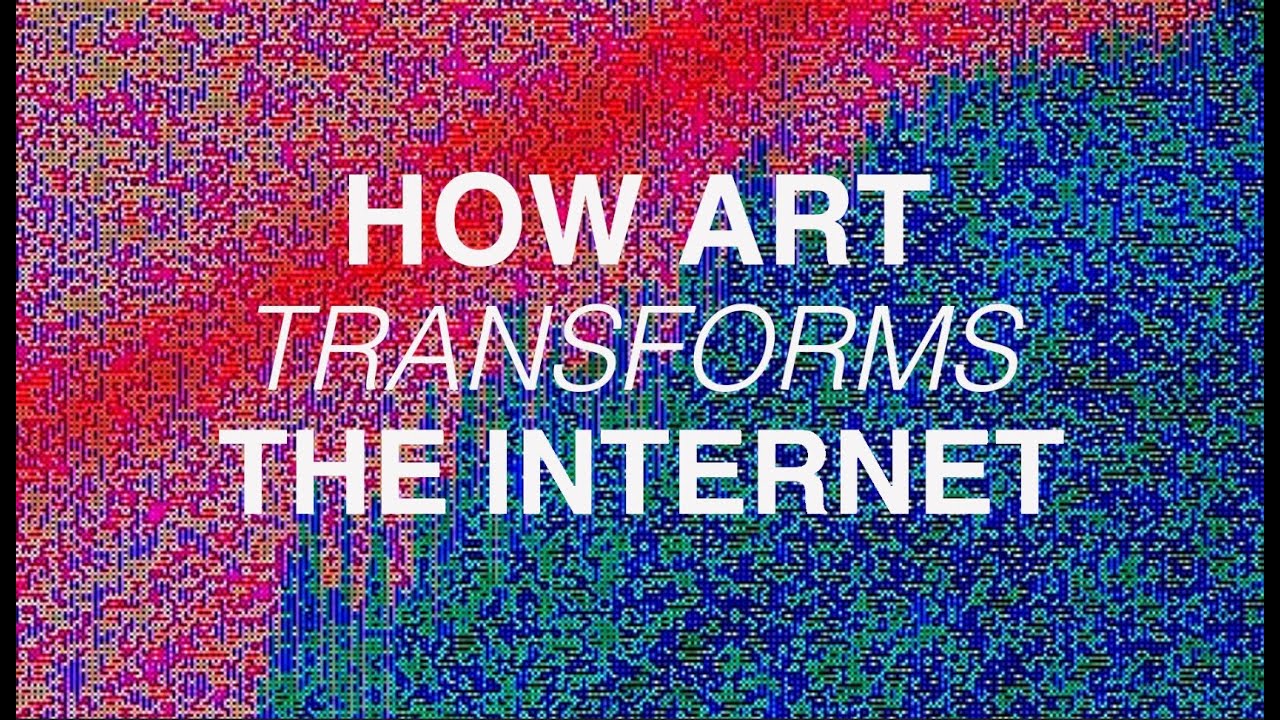 How Art Can Transform The Internet