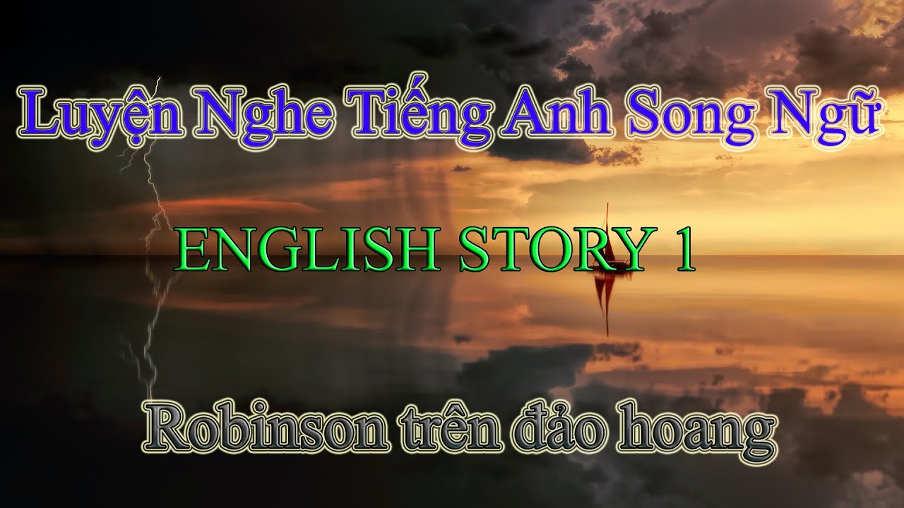 Luyện nghe tiếng anh qua truyện song ngữ | English story 1 | Robinson tr&ecirc;n đảo hoang