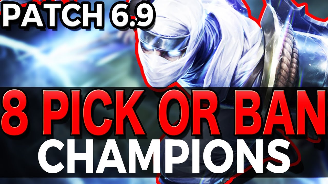 8 MUST PICK OR BAN CHAMPIONS - Patch 6.9 - League of Legends