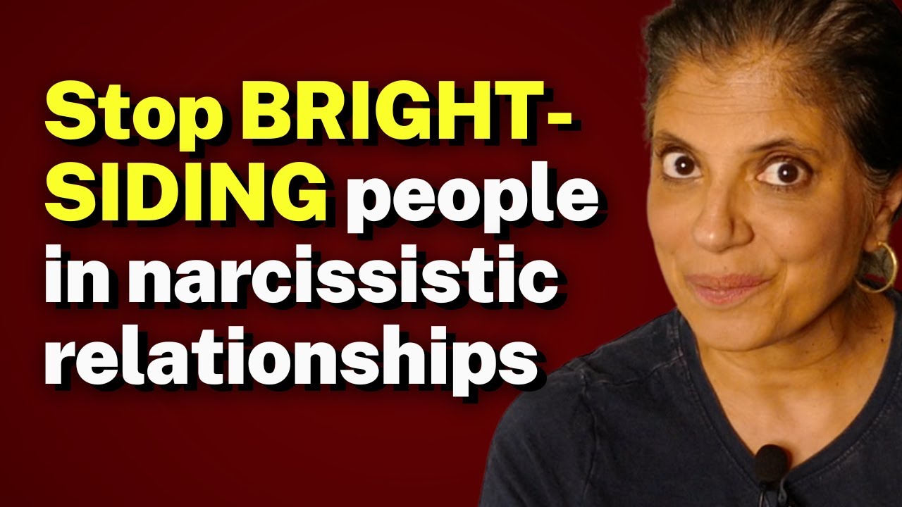 Stop BRIGHT-SIDING people in narcissistic relationships