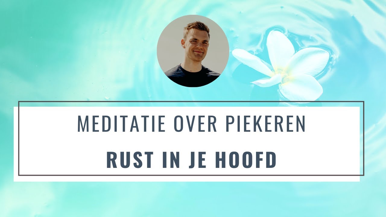 Meditatie over Piekeren | Stoppen met piekeren voor rust in je hoofd