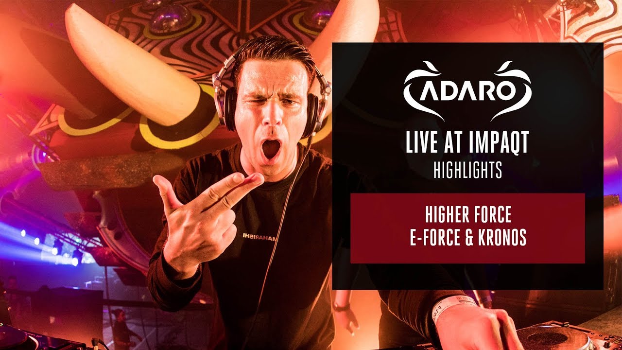 Adaro at Impaqt - Higher Force - E-Force & Kronos