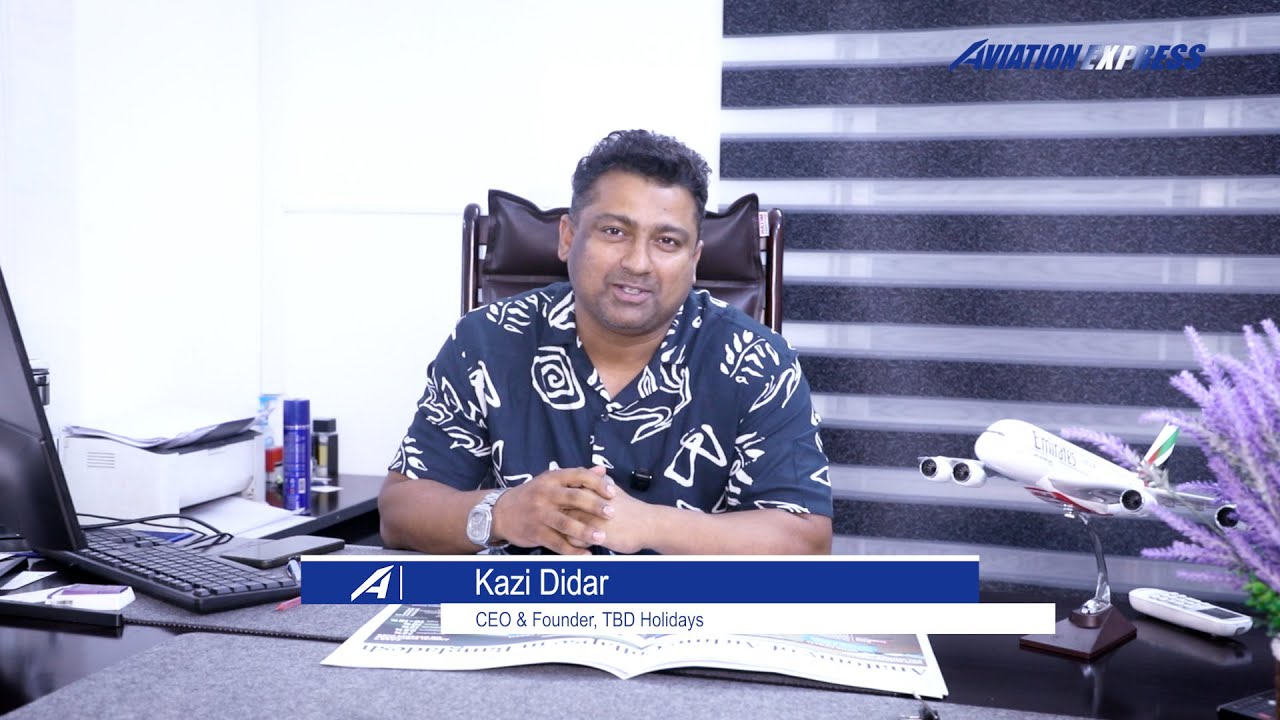 Kazi Didar, CEO & Founder, TBD Holidays | Aviation Express