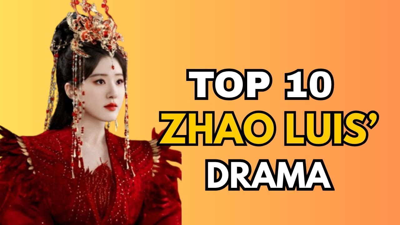 TOP 10 BEST ZHAO LUIS DRAMA