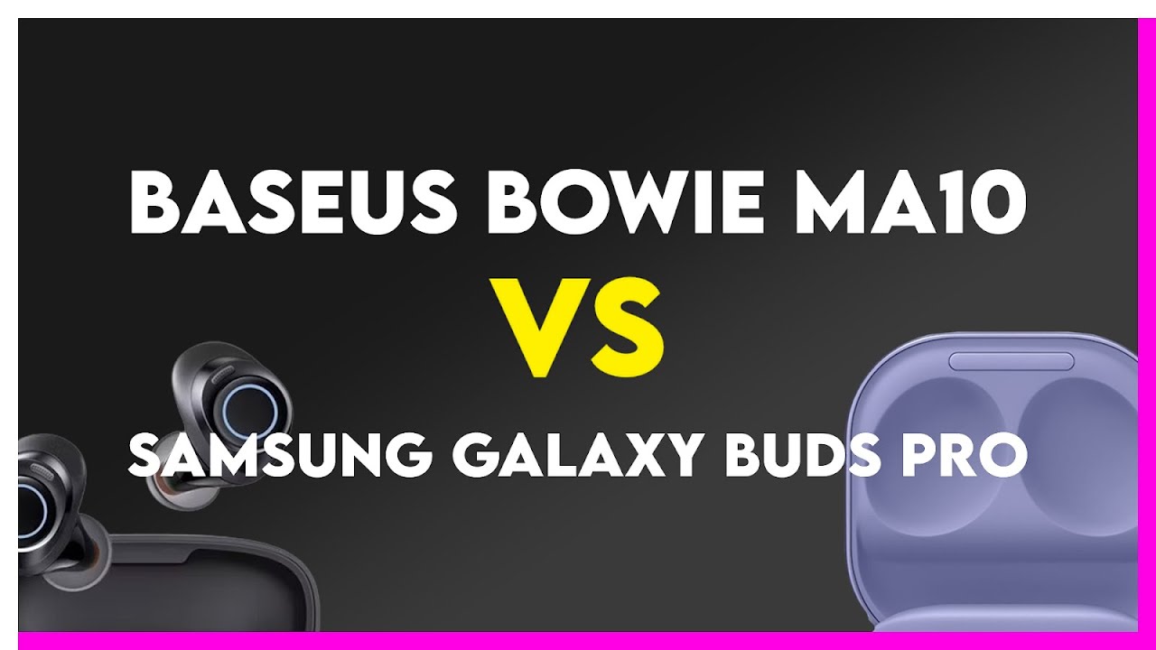 Baseus Bowie MA10 vs Samsung Galaxy Buds Pro Comparison